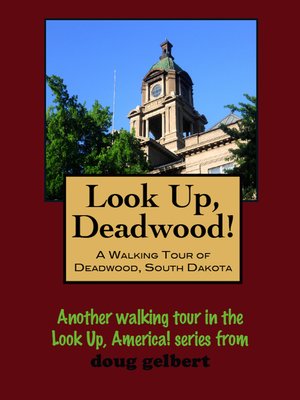 cover image of Look Up, Deadwood! a Walking Tour of Deadwood, South Dakota
